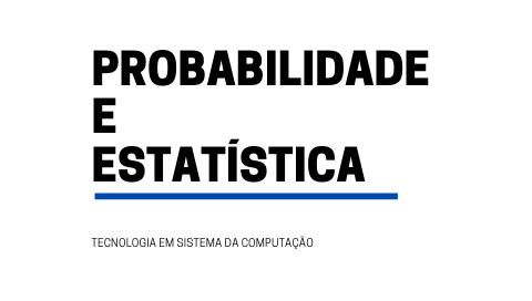Probabilidade e Estatística